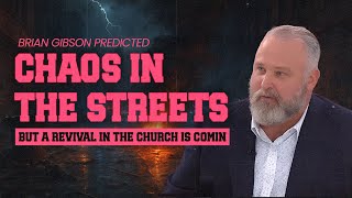 Brian Gibson Predicted CHAOS in the Streets — But a Revival in the Church Is Coming!