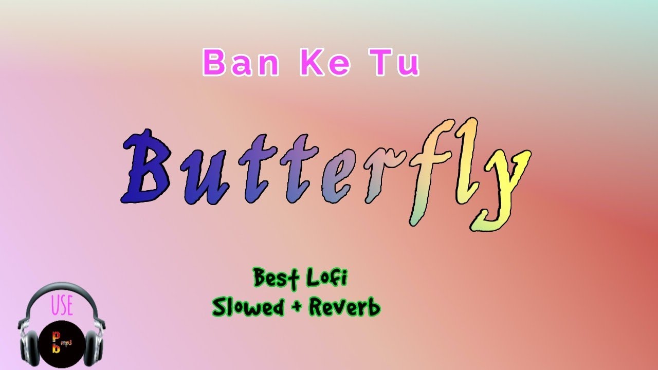 Butterfly song। Lofi। slowed and reverb।pbmp3collection YouTube