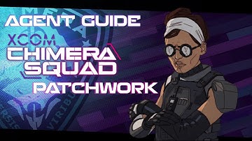 Patchwork | Agent Guide | XCOM Chimera Squad