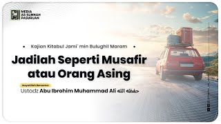 🔴[ LIVE ] 47. JADILAH SEPERTI MUSAFIR ATAU ORANG ASING | Ustadz Abu Ibrahim Muhammad Ali