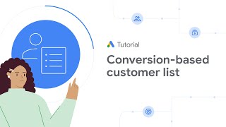 Intro to conversionbased customer lists: Google Ads Tutorials