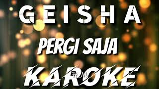 KAROKE | PERGI SAJA - GEISHA