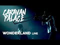 Caravan Palace - Wonderland (Live)