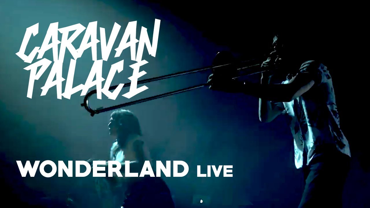 Caravan Palace   Wonderland Live
