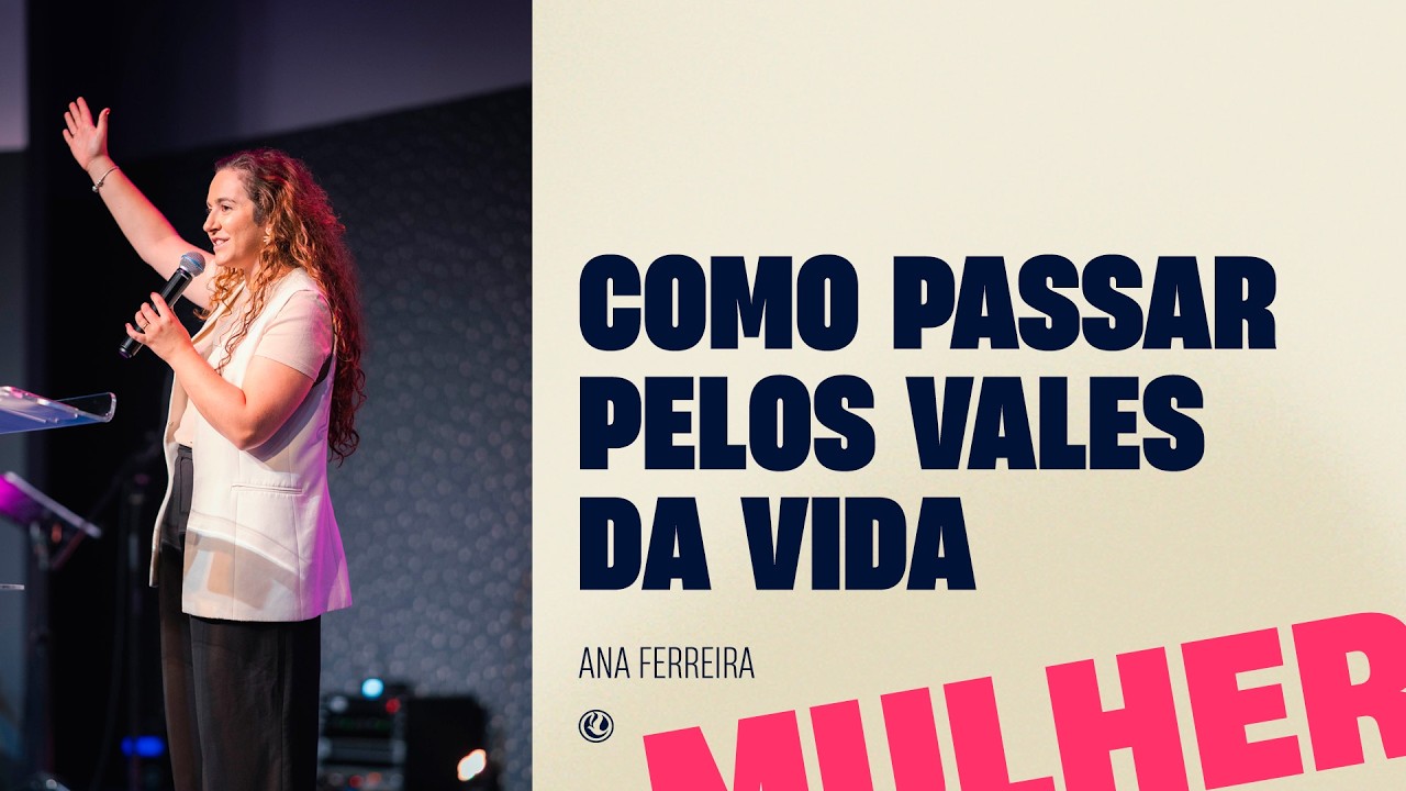 Como passar pelos Vales da vida | Pra. Ana Ferreira