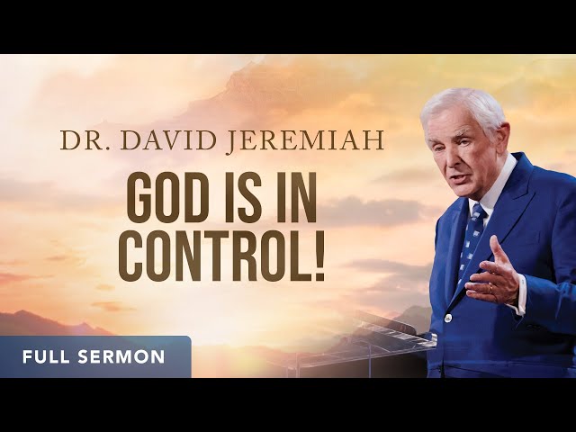 God Is in Control! | Dr. David Jeremiah class=