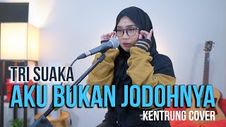 AKU BUKAN JODOHNYA - TRI SUAKA (COVER KENTRUNG BY REGITA ECHA)