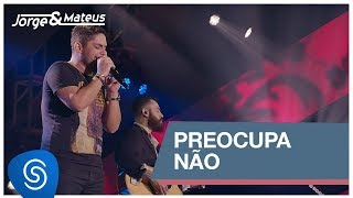 Jorge & Mateus - Preocupa Não (Como Sempre Feito Nunca) [Vídeo Oficial]