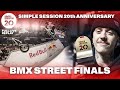 BMX STREET FINALS | SIMPLE SESSION 20th ANNIVERSARY | FULL LIVE REPLAY