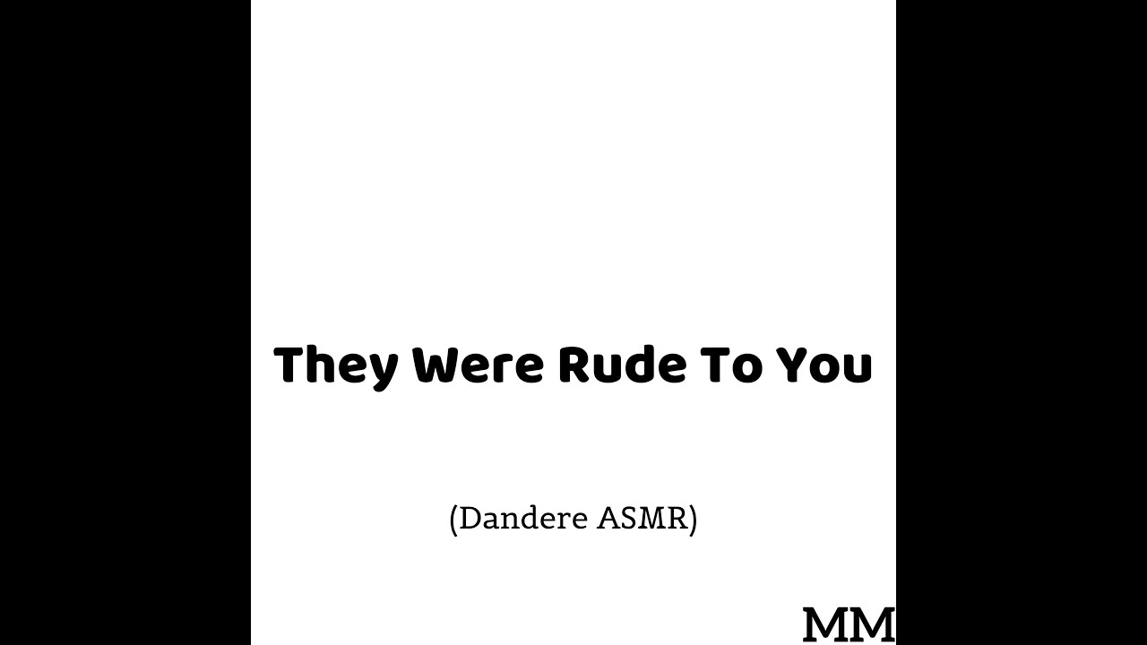 They Were Rude To You (Dandere ASMR)