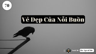 Vẻ Đẹp Của Nỗi Buồn | Tuổi 30 The Age of 30s | #podcast70