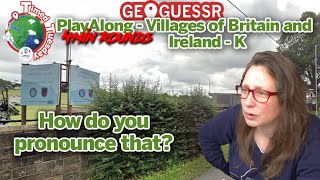 Kind rounds? GeoGuessr Play Along - Villages of Britain and Ireland K