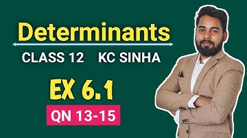 Determinants Class 12 | Ex 6.1 QN 13 to 15 | KC Sinha | Mathematics Origin | Deepak Roy