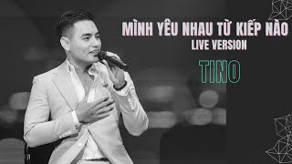 TINO - Mình Yêu Nhau Từ Kiếp Nào | Live Version