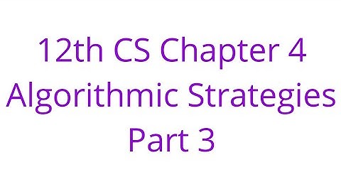 12th CS Chapter 4    Algorithmic Strategies   Part 3