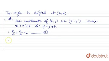 What does the eqution(x)/(a)+(y)/(b)=2 become if the axes are transferred to parallel axes throu...