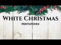 Pentatonix - White Christmas Lyrics