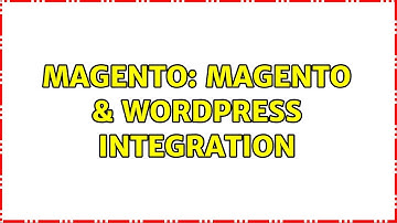 Magento: Magento & Wordpress Integration