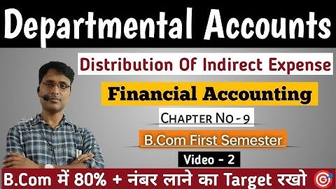 Departmental Accounts || Distribution Of Indirect Expense || Financial Accounting || Video- 2
