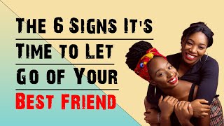The 6 Signs It's Time to Let Go of Your Best Friend