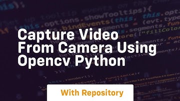 Capture video from camera using opencv python