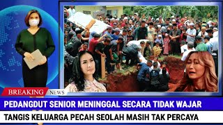 Pedangdut Senior Meninggal Secara Mendadak, Tangis Keluarga Pecah Seolah Masih Tak Percaya