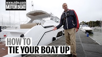 How to: Tie your boat up safely and securely | Motor Boat & Yachting