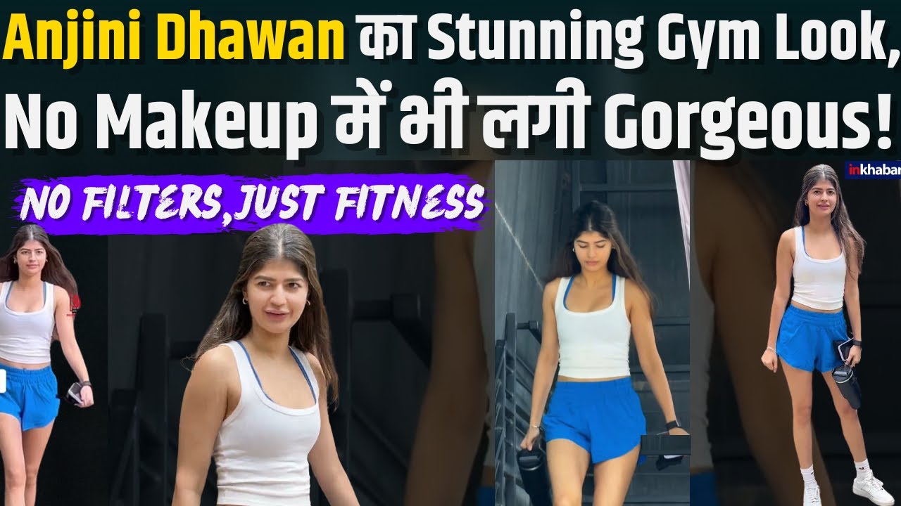 Anjini Dhawan ने Gym के बाहर Flaunt किए Curves ,No Makeup में दिखा Full Glam