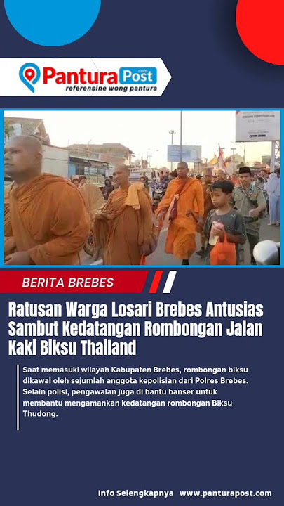 Ratusan Warga Losari Brebes Antusias Sambut Kedatangan Rombongan Jalan Kaki Biksu Thailand