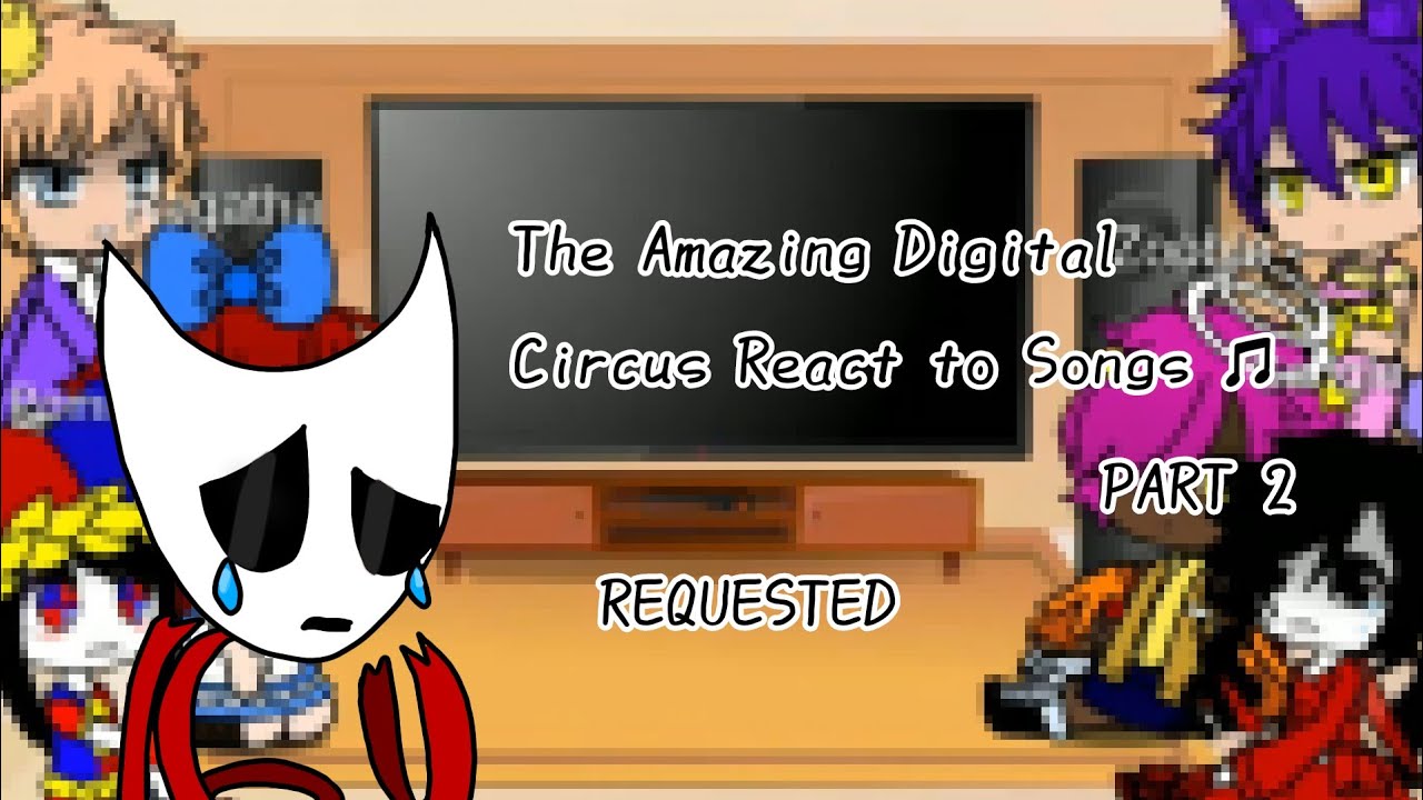 The Amazing Digital Circus React to Songs! PART 2// REQUESTED// Gacha Club// BrunyAnimations 