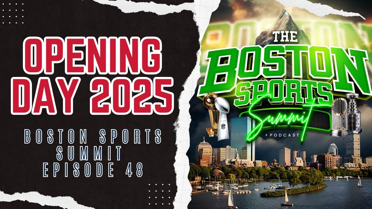 Opening Day 2025 | Boston Sports Summit Ep. 48