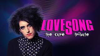 LOVESONG The CURE Tribute - promo video