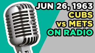 1963-Jun-26 • CHC/NYM • Chicago Cubs vs New York Mets - 14 innings - Radio Broadcast