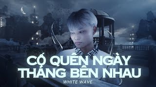 White Wave | Cố Quên Ngày Tháng Bên Nhau | Official Visualizer
