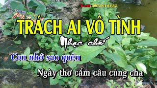 Trách ai bây giờ - Trách ai vô tình - Nhạc chế Bài số  58 - KARAOKE HD