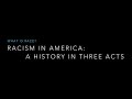 Racism in America: A History in Three Acts