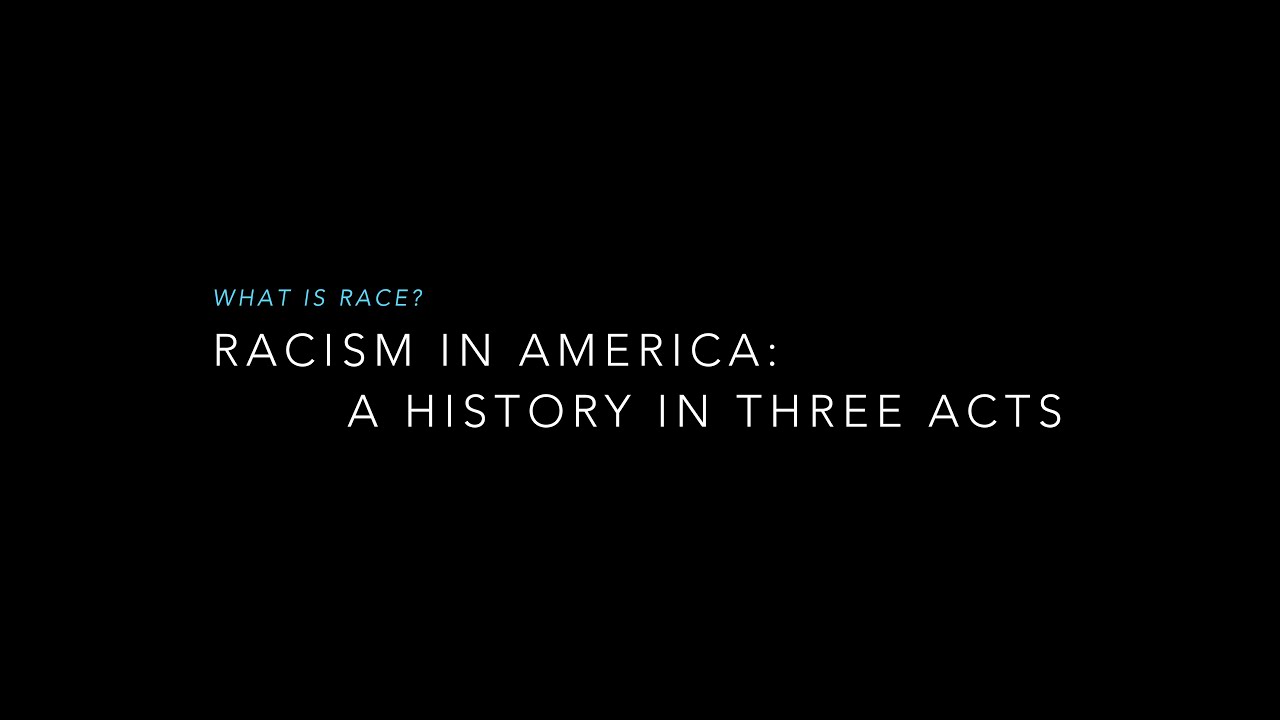 Racism in America: A History in Three Acts