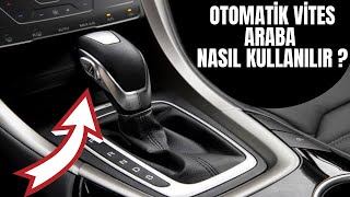 OTOMATİK VİTES ARABA NASIL KULLANILIR ? NASIL SÜRÜLÜR ?  PÜF NOKTALARI !