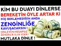 Kim bu duay dnlerse bereket yle artar ki beklemed anda zengn olur zenginlik duas denenmi