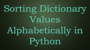 Sorting Dictionary Values Alphabetically in Python