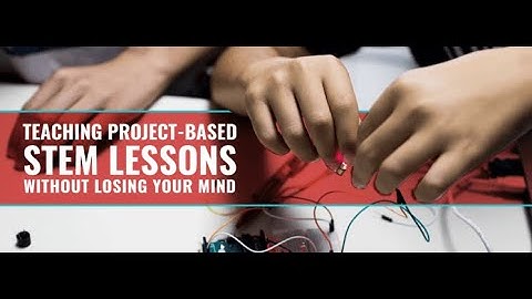 [Webinar] - Teaching Project-Based STEM Lessons, Without Losing Your Mind!