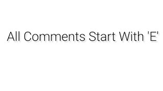 All Comments Start With E