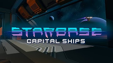 Starbase - Capital Ships Feature Video