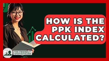 How Is The Ppk Index Calculated? - The Friendly Statistician