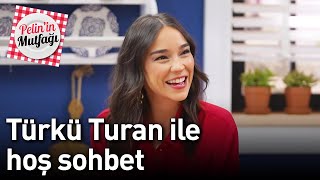 Pelin'in Mutfağı 16. Bölüm - Türkü Turan ile Hoş Sohbet