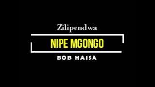 Nipe mgongo ~  BOB HAISA