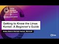 Getting to know the linux kernel a beginners guide  kelsey steele  nischala yelchuri microsoft