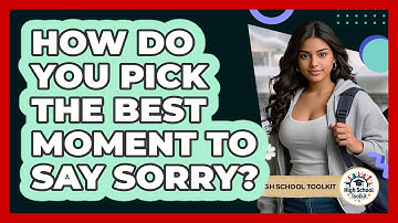 How Do You Pick The Best Moment To Say Sorry?