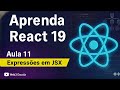 React 19 aula 11. Expressões em JSX.