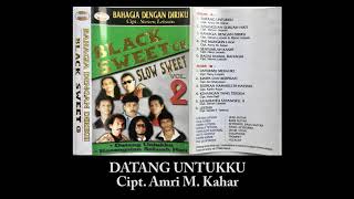 BLACK SWEET - DATANG UNTUKKU